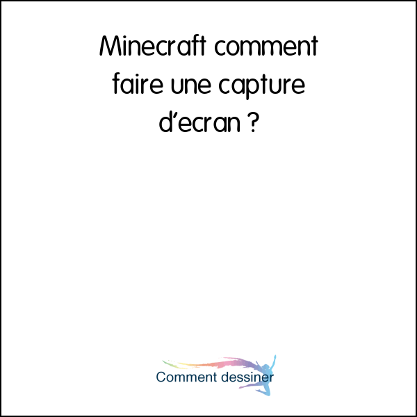 Minecraft comment faire une capture d’écran